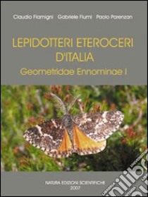 Lepidotteri Eteroceri d'Italia Geometridae Ennominae. Ediz. illustrata. Vol. 1 libro di Flamigni Claudio; Fiumi Gabriele; Parenzan Paolo; Iorio A. (cur.)