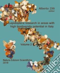 Lepidoptera research in areas with high biodiversity potential in Italy. Vol. 2 libro di Zilli Alberto; Giusti A. (cur.)