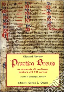 Practica brevis. Un manuale di medicina pratica del XII secolo. Ediz. italiana e latina libro di Plateario Giovanni; Lauriello G. (cur.)