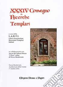 Atti del XXXIV Convegno di ricerche Templari libro di Libera Associazione Ricercatori Templari Italiani (cur.)