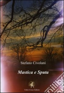 Mastica e sputa. Il mio piccolo mondo libro di Civolani Stefano