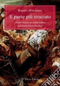 Il paese più straziato. Disturbi psichici dei soldati italiani della prima guerra mondiale libro di Marchesini Roberto