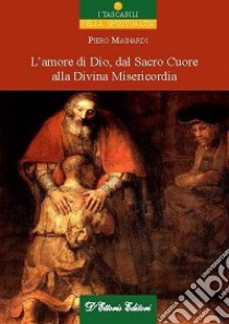 L'amore di Dio dal sacro cuore alla divina misericordia libro di Mainardi Piero