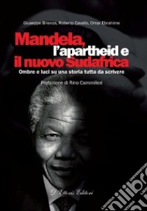 Mandela, l'apartheid e il nuovo Sudafrica. Ombre e luci su una storia tutta da scrivere libro di Brienza Giuseppe; Cavallo Roberto; Ebrahime Omar