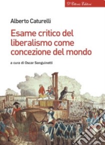 Esame critico del liberalismo come concezione del mondo libro di Caturelli Alberto; Sanguinetti O. (cur.)