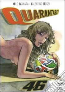 Quarantasei libro di Manara Milo; Rossi Valentino