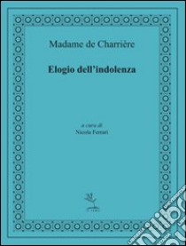 Elogio dell'indolenza libro di Charrière Isabelle de; Ferrari N. (cur.)