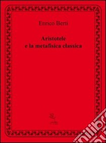 Aristotele e la metafisica classica libro di Berti Enrico