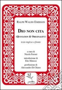 Dio non cita. Quotation & originality libro di Emerson Ralph Waldo; Ferrari N. (cur.)