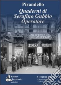 Quaderni di Serafino Gubbio operatore letto da Claudio Carini. Audiolibro. CD Audio formato MP3. Ediz. integrale  di Pirandello Luigi