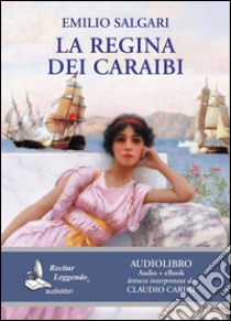 La regina dei Caraibi letto da Claudio Carini. Audiolibro. CD Audio formato MP3. Ediz. integrale. Con e-book  di Salgari Emilio