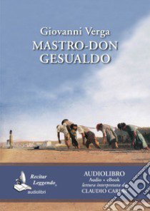 Mastro don Gesualdo letto da Claudio Carini. Audiolibro. CD Audio formato MP3. Ediz. integrale. Con e-book  di Verga Giovanni