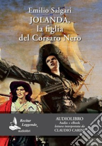 Jolanda, la figlia del Corsaro Nero letto da Claudio Carini. Audiolibro. CD Audio formato MP3. Ediz. integrale. Con e-book  di Salgari Emilio