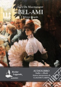 Bel-Ami letto da Claudio Carini. Audiolibro. CD Audio formato MP3. Ediz. integrale. Con e-book  di Maupassant Guy de