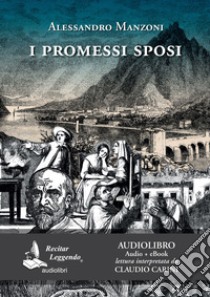 I Promessi sposi letto da Claudio Carini. Audiolibro. 2 CD Audio formato MP3. Ediz. integrale. Con e-book  di Manzoni Alessandro