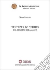 Testi per lo studio del dialetto di Damasco libro di Dahmash Wasim