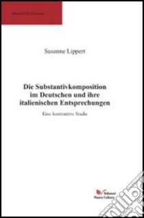 Die substantivkomposition in deutschen und ihre italianischen entsprechungen libro di Lippert Susanne