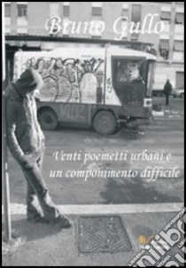 Venti poemetti urbani e un componimento difficile libro di Gullo Bruno