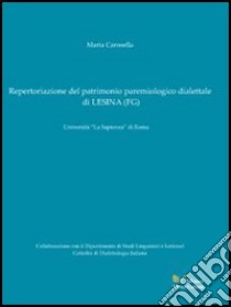 Repertoriazione del patrimonio paremiologico dialettale di Lesina (Fg) libro di Carosella Maria