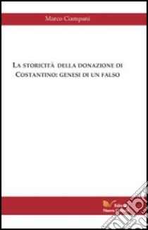 La storicità della donazione di Costantino libro di Ciampani Marco