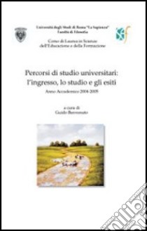 Percorsi di studio universitario: l'ingresso, lo studio e gli esiti libro di Benvenuto Guido