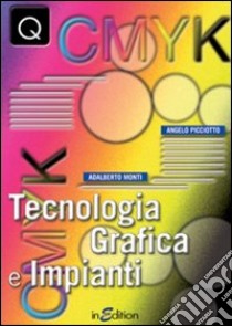 Tecnologia grafica e impianti. Per gli Ist. professionali per l'industria e l'artigianato libro di Picciotto Angelo, Monti Adalberto