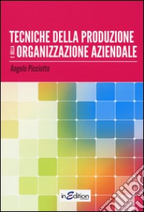 Tecniche della produzione e della organizzazione aziendale. Per gli Ist. professionali per l'industria e l'artigianato libro di Picciotto Angelo