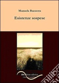 Esistenze sospese libro di Buzzerra Manuela