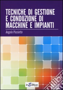 Tecniche di gestione e conduzione macchine e impianti. Per le Scuole superiori libro di Picciotto Angelo