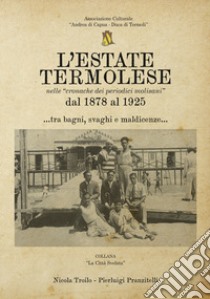 L'estate termolese. Nelle cronache dei periodici molisani dal 1878 al 1925 libro di Troilo Nicola; Pranzitelli Pierluigi