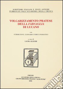 Volgarizzamento pratese della Farsaglia di Lucano libro di Allegri L. (cur.)