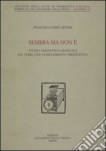 Sembra ma non è. Studio semantico-lessicale sui verbi con completamento predicativo libro di Strik Lievers Francesca