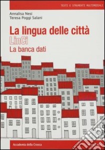 La lingua delle città. LinCi. La banca dati. Con DVD libro di Poggi Salani Teresa; Nesi Annalisa