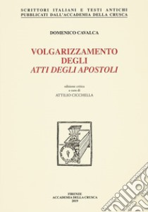 Volgarizzamento degli Atti degli Apostoli. Nuova ediz. libro di Cavalca Domenico; Cicchella A. (cur.)