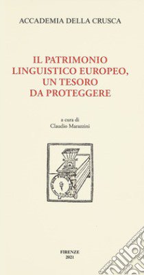 Il patrimonio linguistico europeo, un tesoro da proteggere libro di Marazzini C. (cur.)