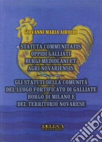 Gli statuti della comunità del luogo fortificato di Galliate, borgo di Milano e del territorio novarese libro di Airoldi Giovanni Maria