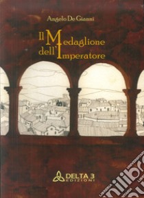 Il medaglione dell'imperatore libro di De Gianni Angelo