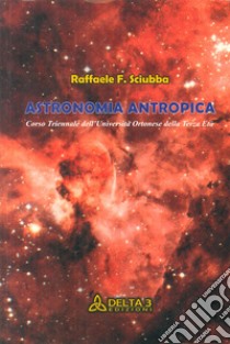 Astronomia antropica libro di Sciubba Filippo R.