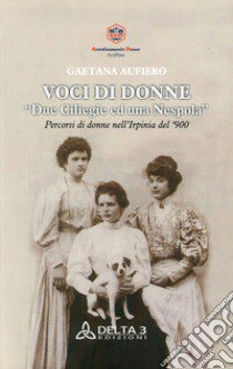 Voci di donne. Due ciliegie ed una nespola. Percorsi di donne nell'Irpinia del '900 libro di Aufiero Gaetana