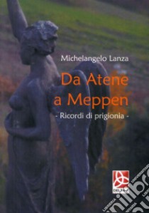 Da Atene a Meppen. Ricordi di prigionia libro di Lanza Michelangelo