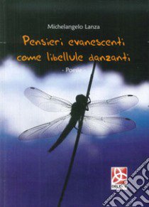 Pensieri evanescenti come libellule danzanti libro di Lanza Michelangelo