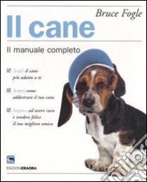 Il cane. Il manuale completo libro di Fogle Bruce