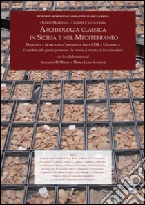 Archeologia classica in Sicilia e nel Mediterraneo. Didattica e ricerca nell'esperienza mista CNR e Università. Il contributo delle giovani generazioni. Un triennio di ricerche e di tesi universitarie libro di Malfitana D. (cur.); Cacciaguerra G. (cur.)