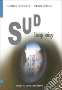 Sud. Il tempo stringe libro di Checchi Fabrizio; Rupnik Ervin