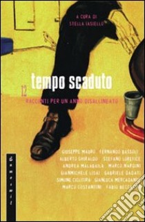 Tempo scaduto. Dodici racconti per un anno disallineato libro