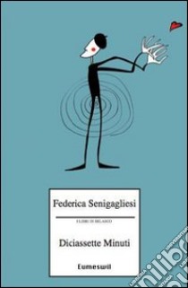 Diciassette minuti libro di Senigagliesi Federica