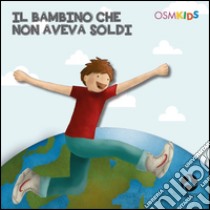 Il bambino che non aveva soldi libro di Ruggeri Paolo A.; OSM Kids (cur.)