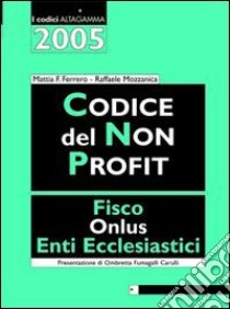 Codice del non profit. Fisco, onlus, enti ecclesiastici libro di Ferrero Mattia F. - Mozzanica Raffaele