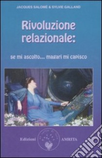 Rivoluzione relazionale: se mi ascolto magari mi capisco! libro di Salomé Jacques; Galland Sylvie