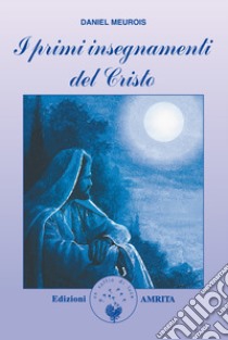 I primi insegnamenti del Cristo libro di Meurois Daniel